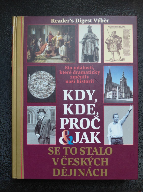 Kdy, Kde, Proč a Jak se stalo v českých dějinách - Sto událostí, které dramaticky změnily naši historii