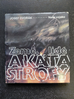 Země, lidé a katastrofy - Dvořák Josef