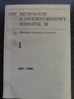 Metrologie a zavedení soustavy jednotek SI - převodní vztahy a tabulky I - V.Šindelář a kol.
