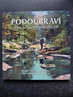 Podoubraví nejen na starých pohlednicích - Stanislav Pavlíček, Milan Šustr, Milan Stránský, Jaroslav Líbal