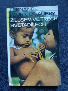 Žil jsem ve třech světadílech - Fernand Fournier-Aubry 