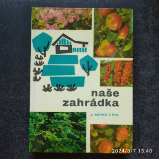 Naše zahrádka - J. Kutina a kol.