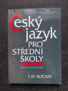 Český jazyk pro střední školy I.-IV. ročník - mluvnická a stylistická část