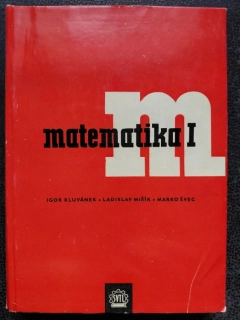 Matematika I - Igor Kluvánek, Ladislav Mišík a Marko Švec