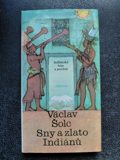 Sny a zlato Indiánů - Václav Šolc 