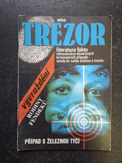 Edice Trezor - literatura faktu, rekonstrukceskutečných kriminálních případů-sondy do světa zločinu a trestu - Vyvraždění Rodiny Fendenků - Případ se železnou tyčí