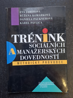 Trénink sociálních a manažerských dovedností - Jarošová, Komárková, Pauknerová,Pavlica