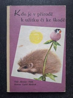 Kdo je v přírodě k užitku či ke škodě - Miroslav Válek, Ludek Maňásek