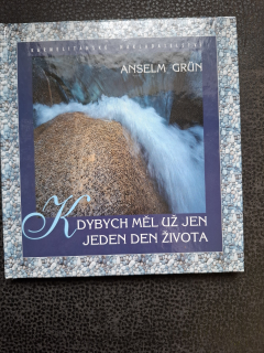 Kdybych měl už jen jeden den života - Anselm Grun 