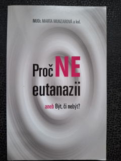 Přoč ne eutanazii aneb být či nebýt - Marta Munzarová a kol.