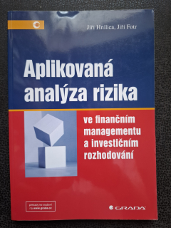 Aplikovaná analýza rizika ve finančním managementu a investičním rozhodování - Jiří Hnilica Jiří Fotr