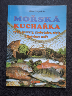 Mořská kuchařka ryby, krevety, chobotnice, sépie a jiné dary moře - Miloš Štěpnička