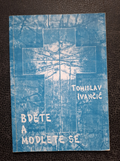 Bděte a modlete se - Tomislav Ivančíč