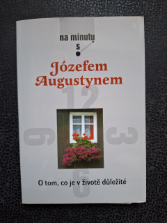 Na minutku s Jósefem Augustynem - O tom, co je v životě důležité