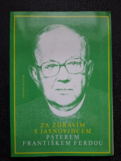 Za zdravím s jasnovidcem Páterem Františkem Ferdou - Zdeněk Rejdák