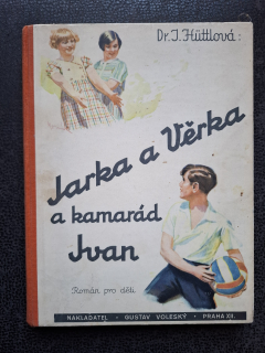 Jarka a Věrka a kamarád Ivan  - Dr. J. Huttlová