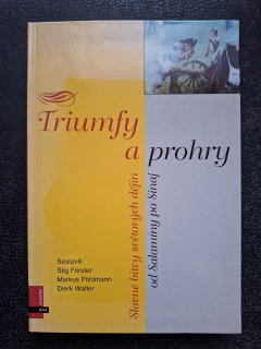 Triumfy a prohry - Slavné bitby světových dějin od Salamíny po Sinaj