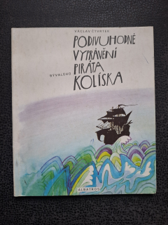 Podivuhodné vyprávění bývalého piráta Kolíska - Václav Čtvrtek
