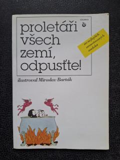 Proletáři všech zemí, odpusťte! - ilustarce  Miroslav Barták