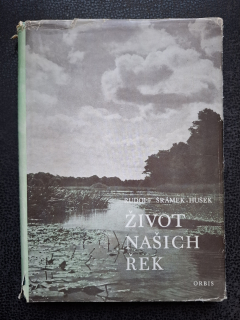 Život našich řek - Rudolf Šrámek-Hušek