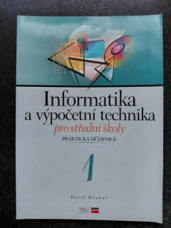 Informatika a výpočetní technika pro střední školy - praktická učebnice 1 - Pavel Roubal