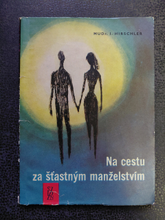 Na cestu za šťastným manželstvím - MUDr. I. Hirschler