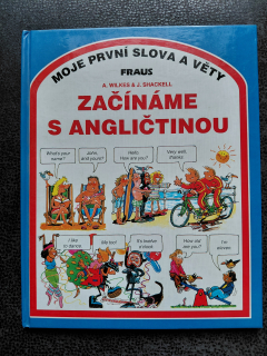 Moje první slova a věty - Začínáme z Angličtinou - A. Wilkes a J. Shackell