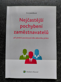Nejčastější pochybení zaměstavatelů při plnění povinností dle zákoníku práce - Eva Janečková