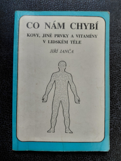 Co nám chybí - Kovy, jiné prvky a vitamíny vlidském těle -Jiří Janča
