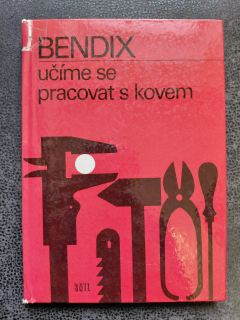 Učíme se pracovat s kovem - Friedrich Bendix