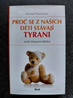 Proč se z našich dětí stávají Tyrani aneb ztracené dětství - Michael Winterhoff