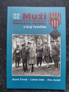Muži Masarykovy republiky a kraj Vysočina - 1918/1938 - Karel Černý, Luboš Gobl, Petr Krčál
