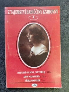 Z tajemství babiččiny knihovny 5 - Miluješ-li mne, důvěřuj, Zbav nás zlého, Příklad svádíuj,
