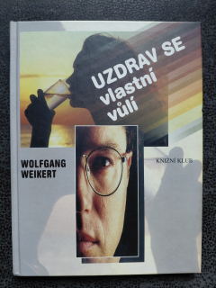 Uzdrav se vlastní vůlí - Wolfgang Weikert