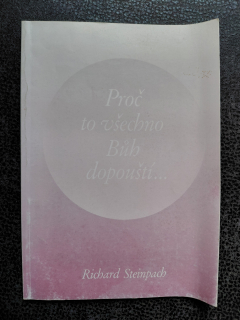 Proč to všechno Bůh dopouští... - Richard Steinpach