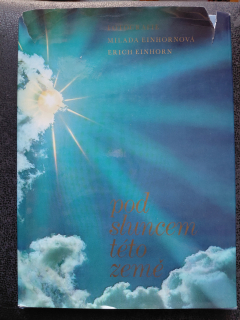 Pod sluncem této země - Milada Einhornová, Erich Einhorn
