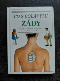 Co s bolavými zády - praktický rádce pro domácí léčbu a prevenci - John Tanner