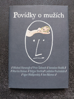 Povídky o mužích - Viewegh, Šabach, Rudiš, Reiner, Dutka, Pecháček, Malijevský, Němec