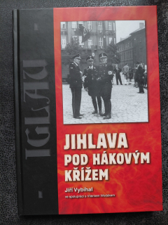 Jihlava pod hákovým křížem - Jiří Vybíhal s Vilémem Wodákem