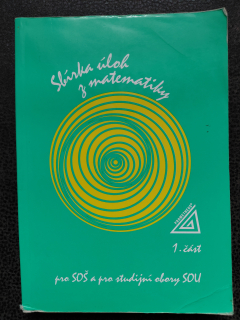 Sbírka úloh z matematiky pro SOŠ a studijní obory SOU 1. část -