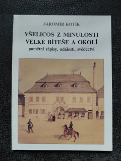 Všelicos z minulosti Velké Bíteše a okolí - Jaromír Kotík